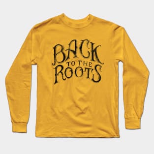 BACK TO THE ROOTS Long Sleeve T-Shirt